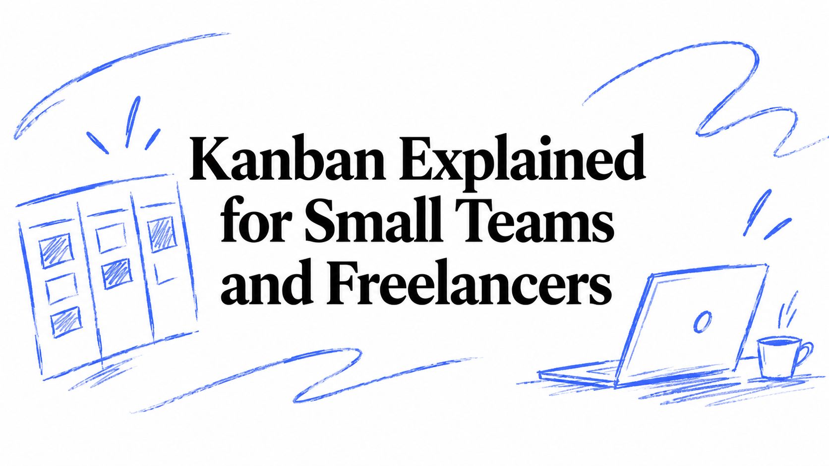 Kanban Explained for Small Teams and Freelancers