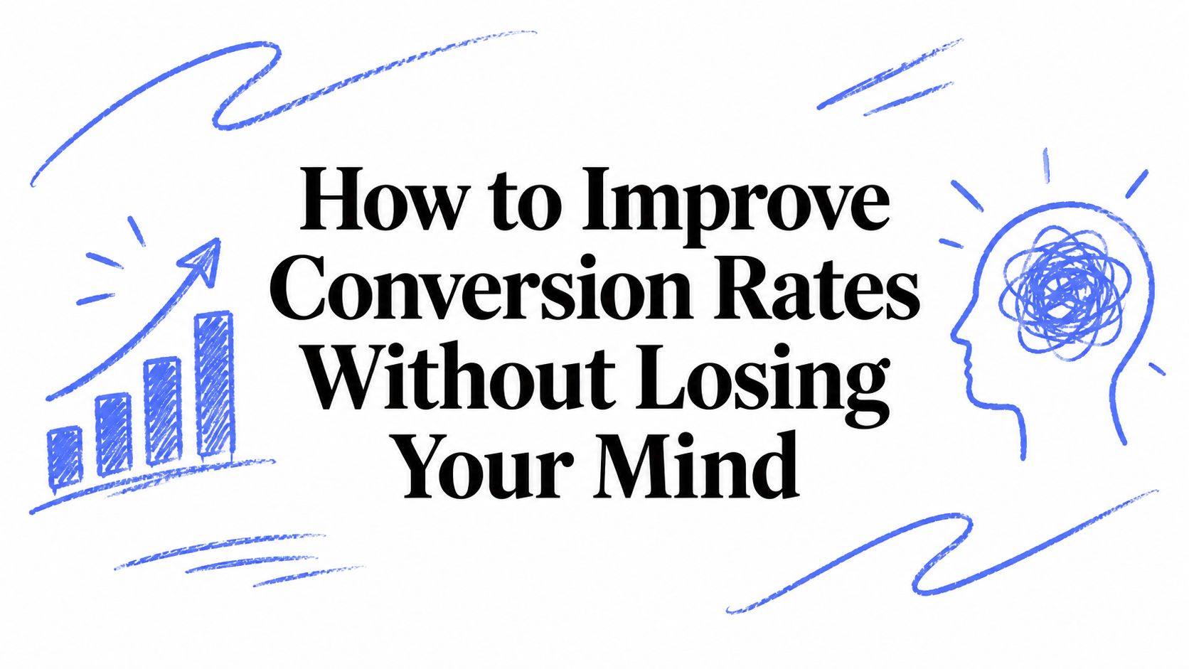 How to Improve Conversion Rates Without Losing Your Mind