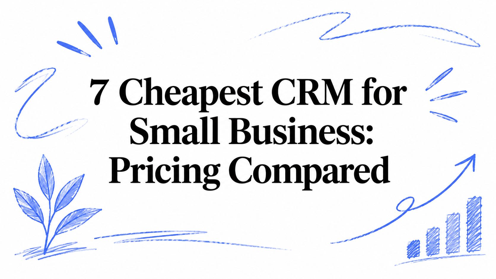 7 Cheapest CRM for Small Business: Pricing Compared