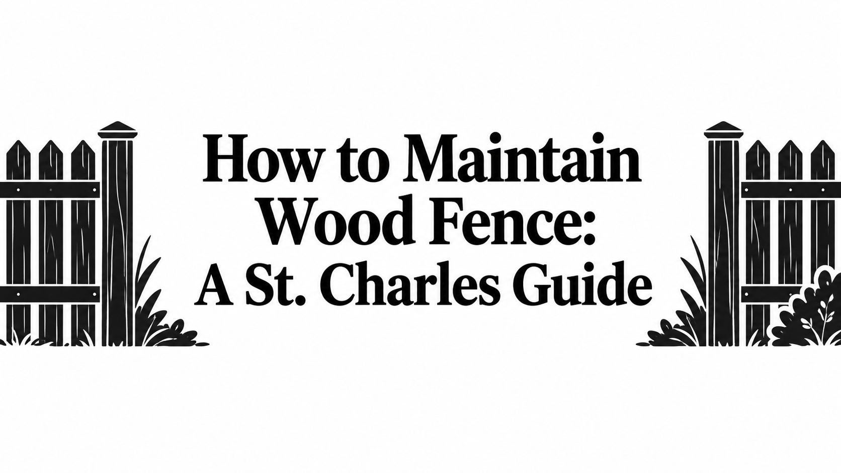 How to Maintain Wood Fence: A St. Charles Guide