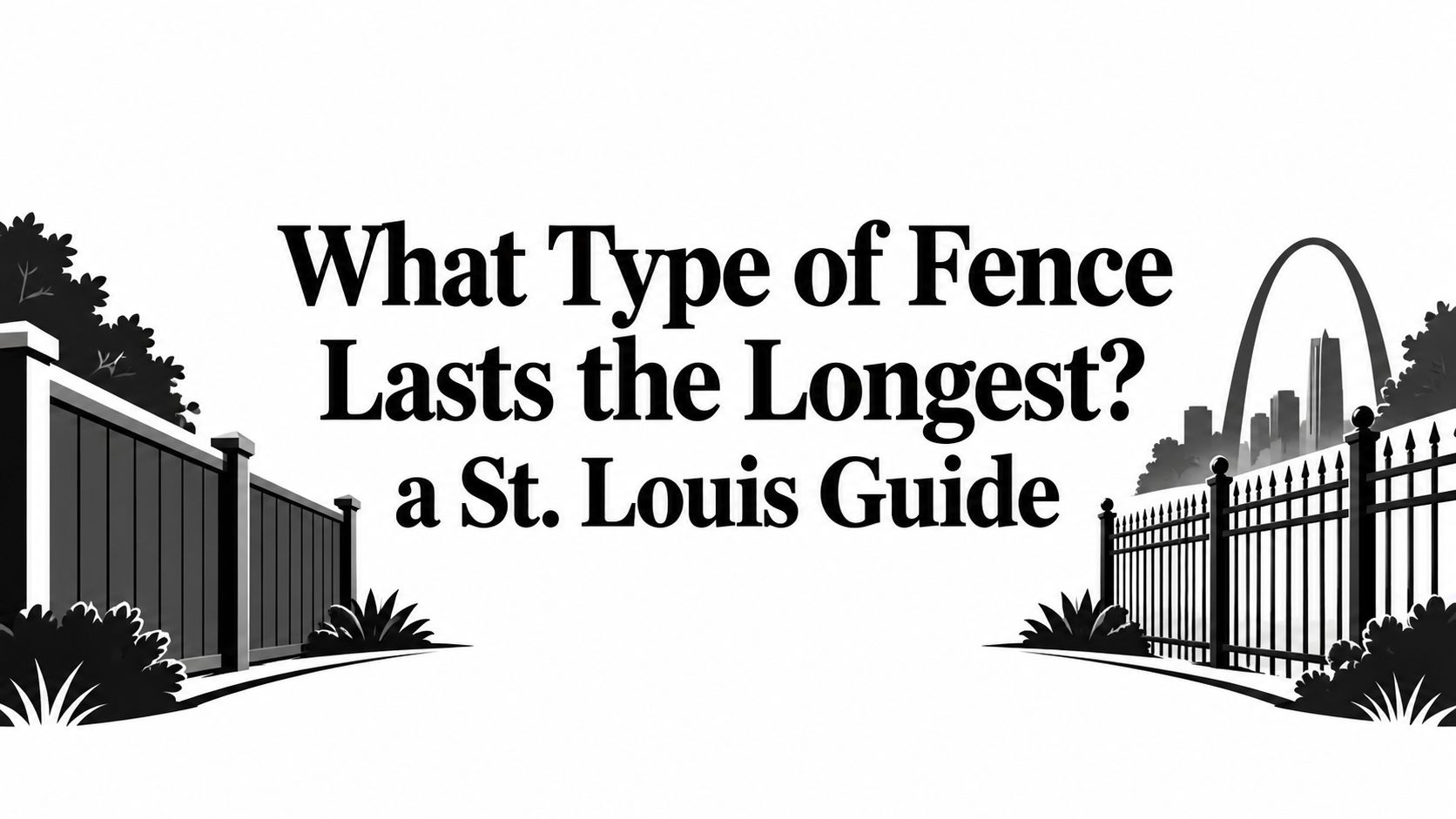 What Type of Fence Lasts the Longest? a St. Louis Guide