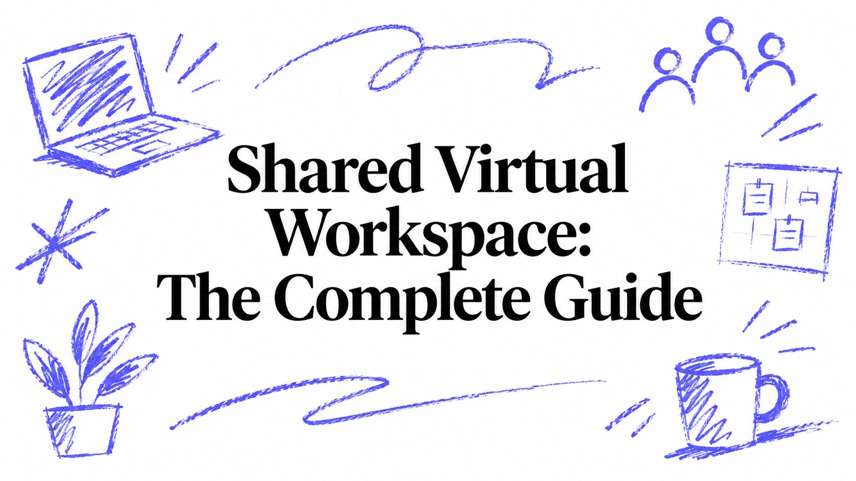 Shared Virtual Workspace: The Complete Guide