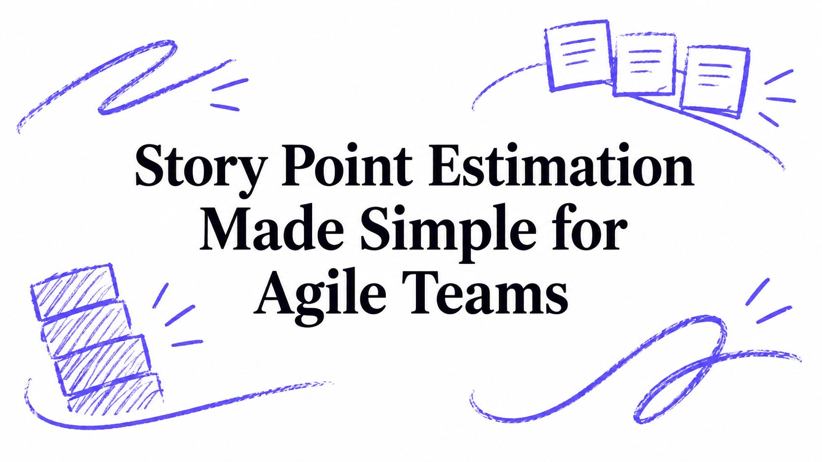 Story Point Estimation Made Simple for Agile Teams