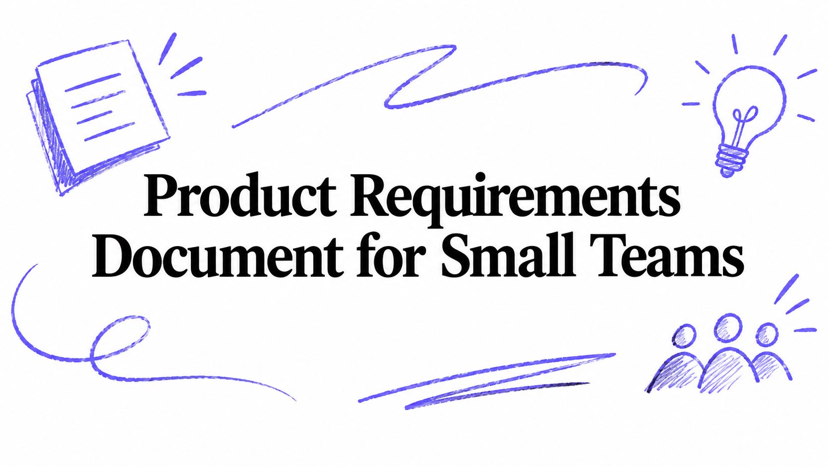 Product Requirements Document for Small Teams