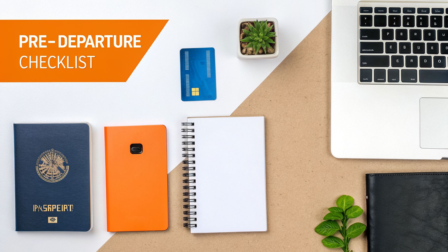 A pre-departure checklist flat lay with a passport, laptop, credit card, notebook, and plant.