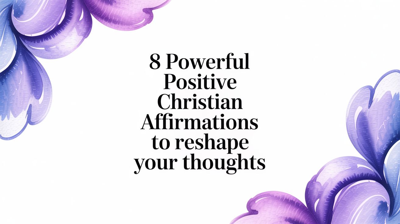 8 Powerful Positive Christian Affirmations to Reshape Your Thoughts - I ...