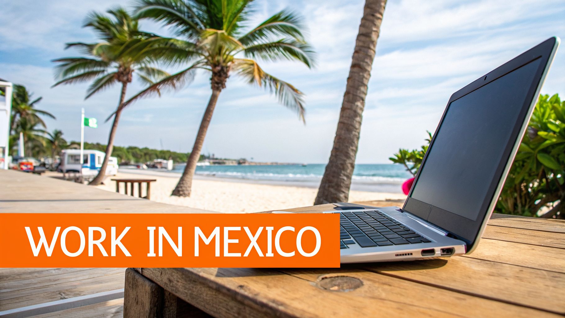 A laptop on a wooden table with a beach, palm trees, and ocean in the background, text 'WORK IN MEXICO'.