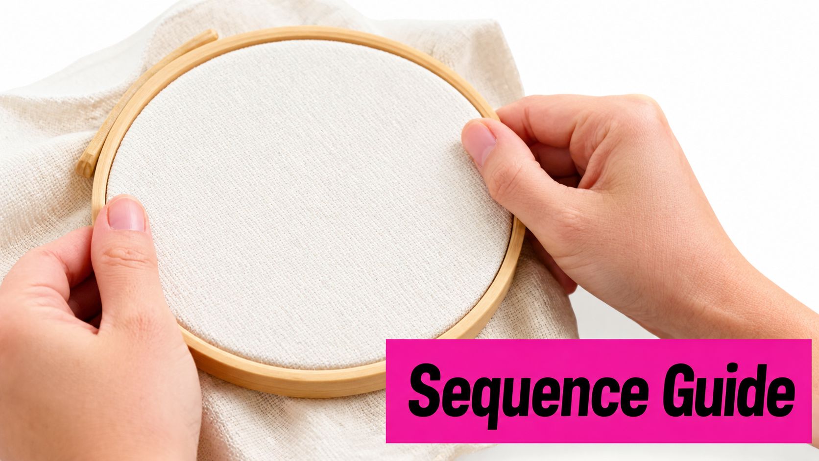 A close-up view of hands holding an embroidery hoop with fabric, titled with a Sequence Guide overlay.