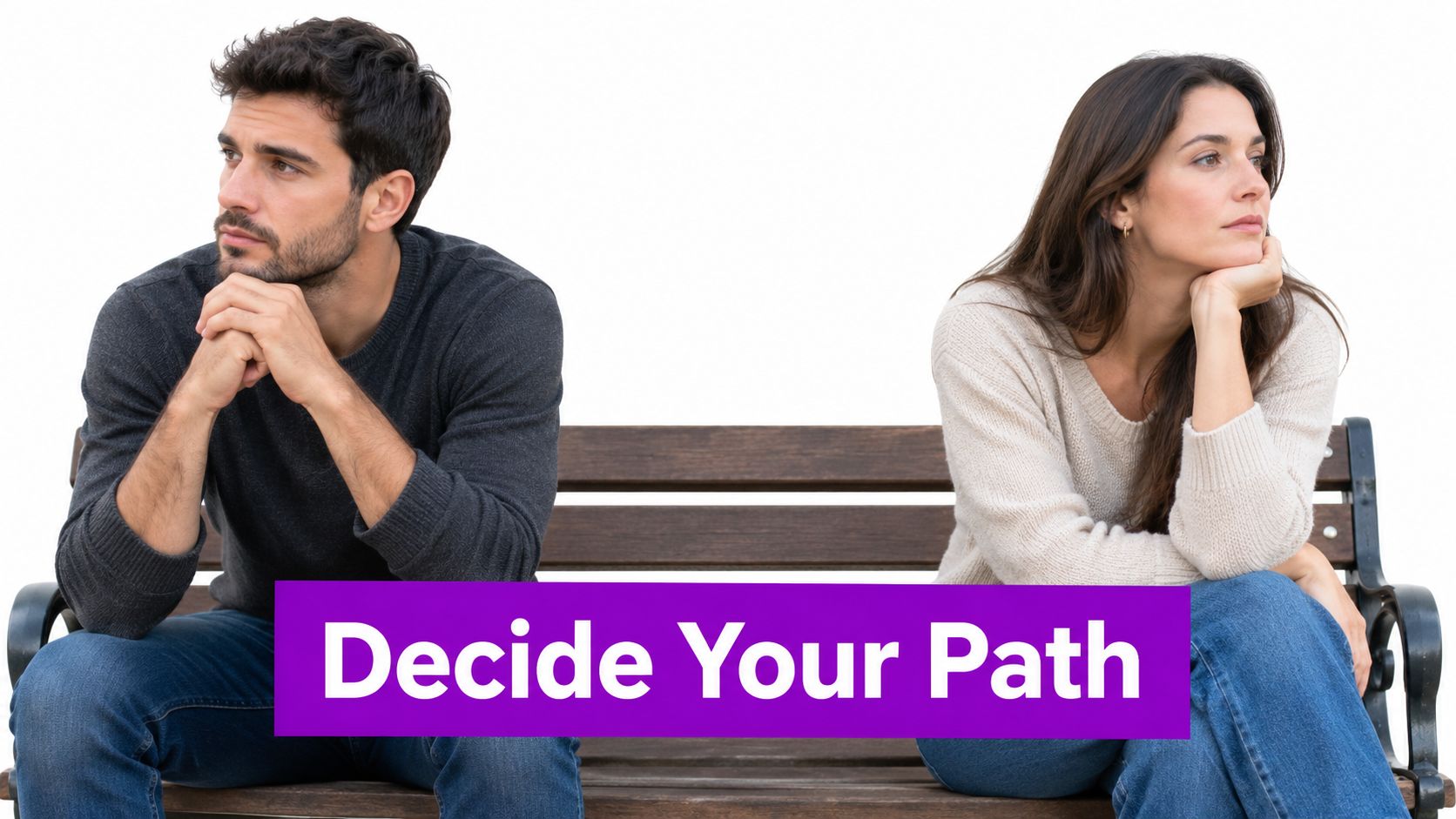 A couple sitting on a bench looking in opposite directions with the text Decide Your Path overlaid.