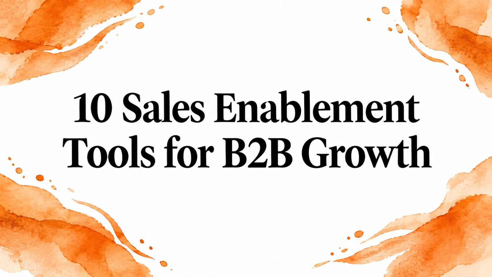 10 Sales Enablement Tools for B2B Growth