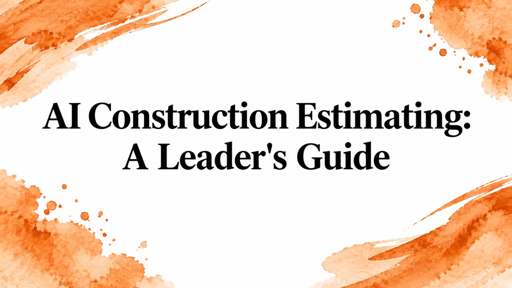 AI Construction Estimating: A Leader's Guide