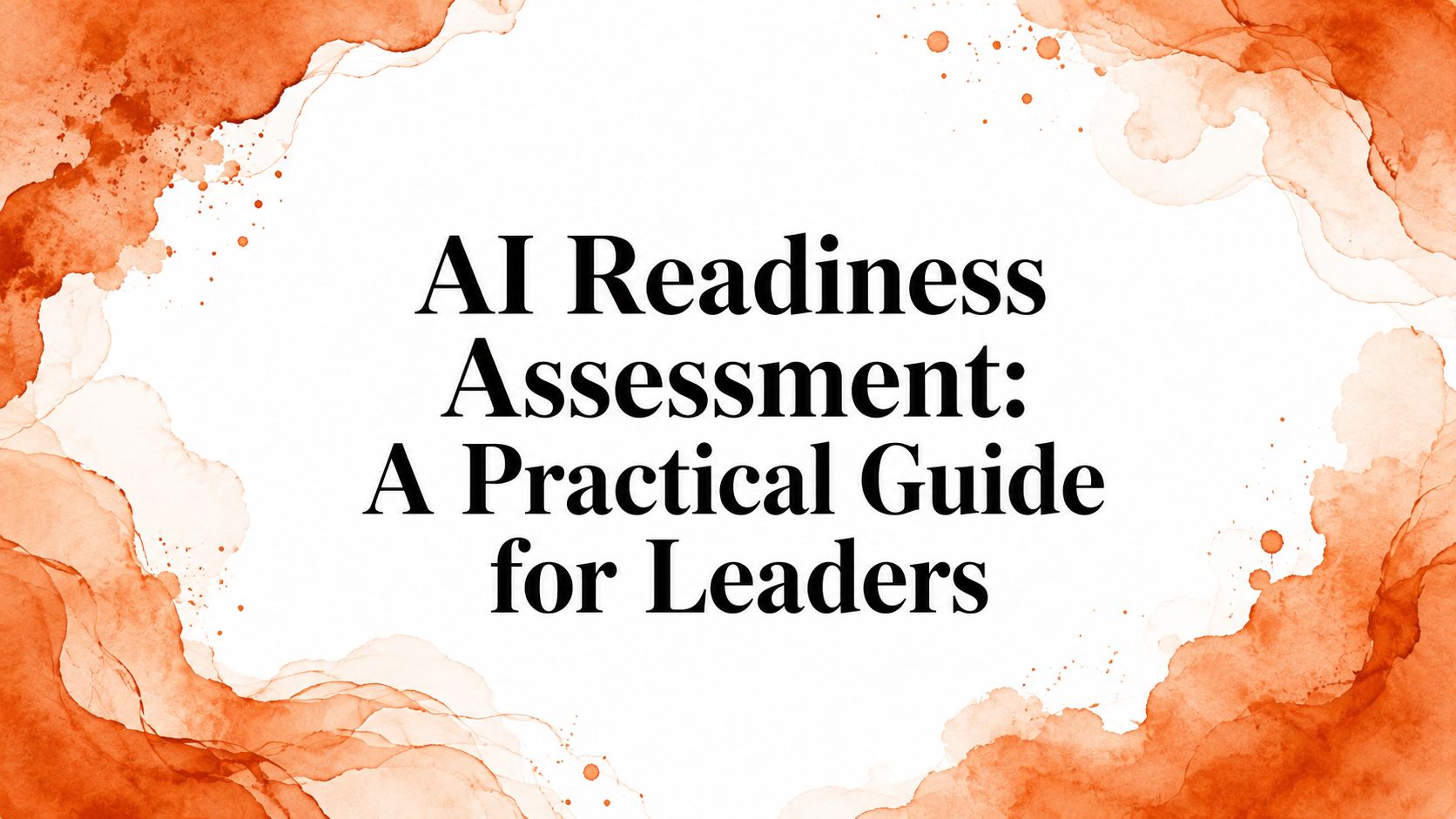 AI Readiness Assessment: A Practical Guide for Leaders
