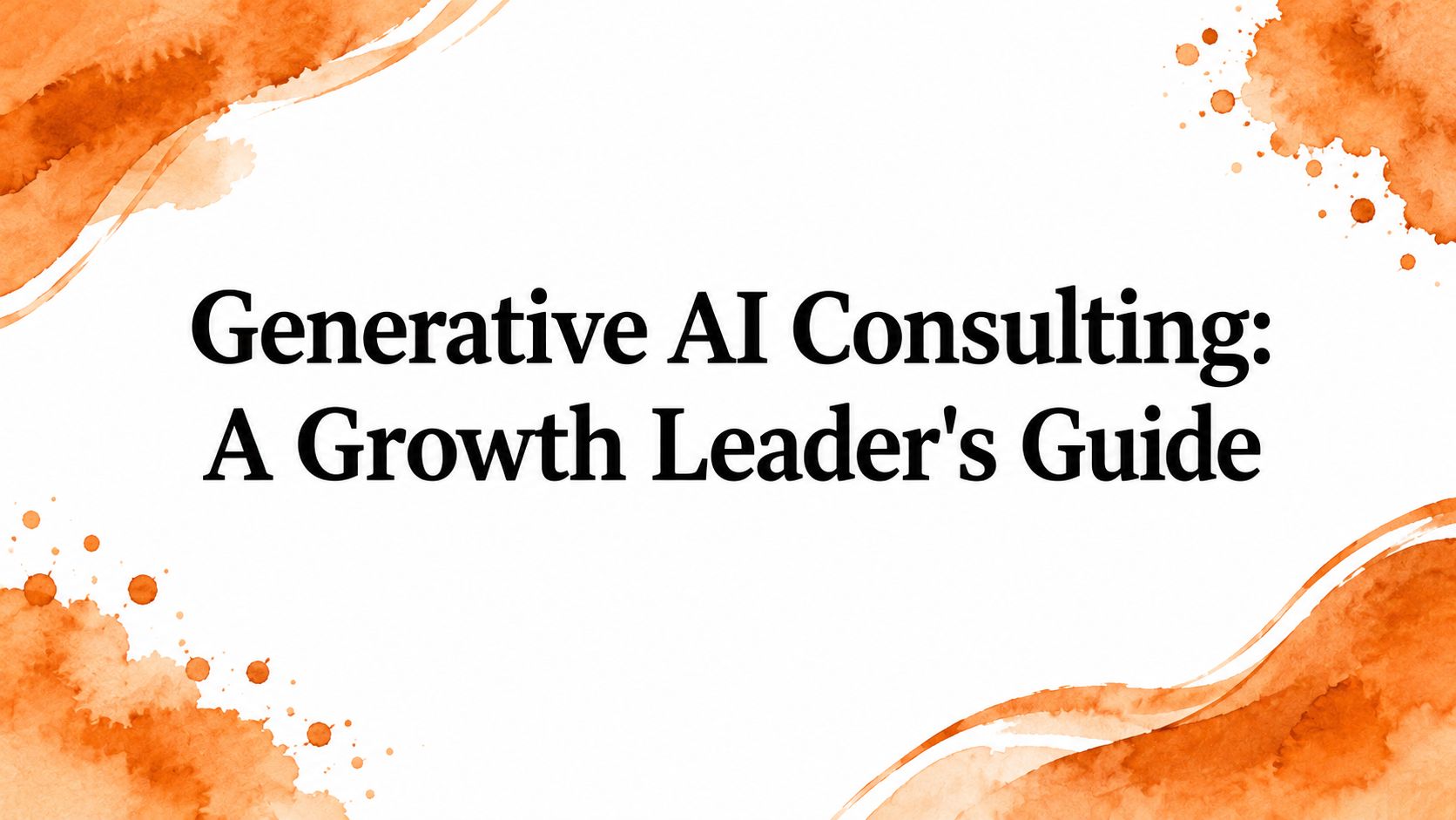 Generative AI Consulting: A Growth Leader's Guide