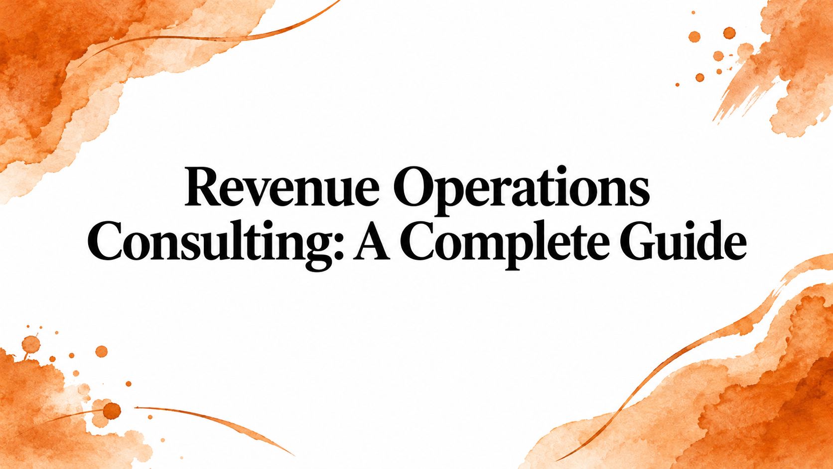 Revenue Operations Consulting: A Complete Guide