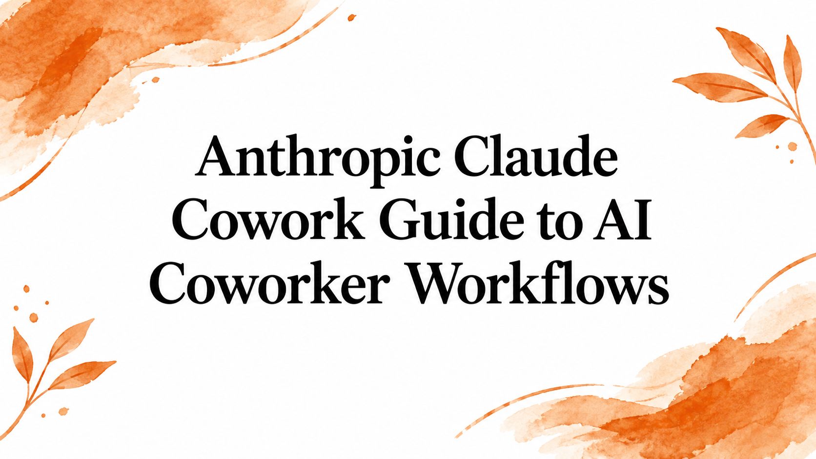 Anthropic Claude Cowork Guide to AI Coworker Workflows