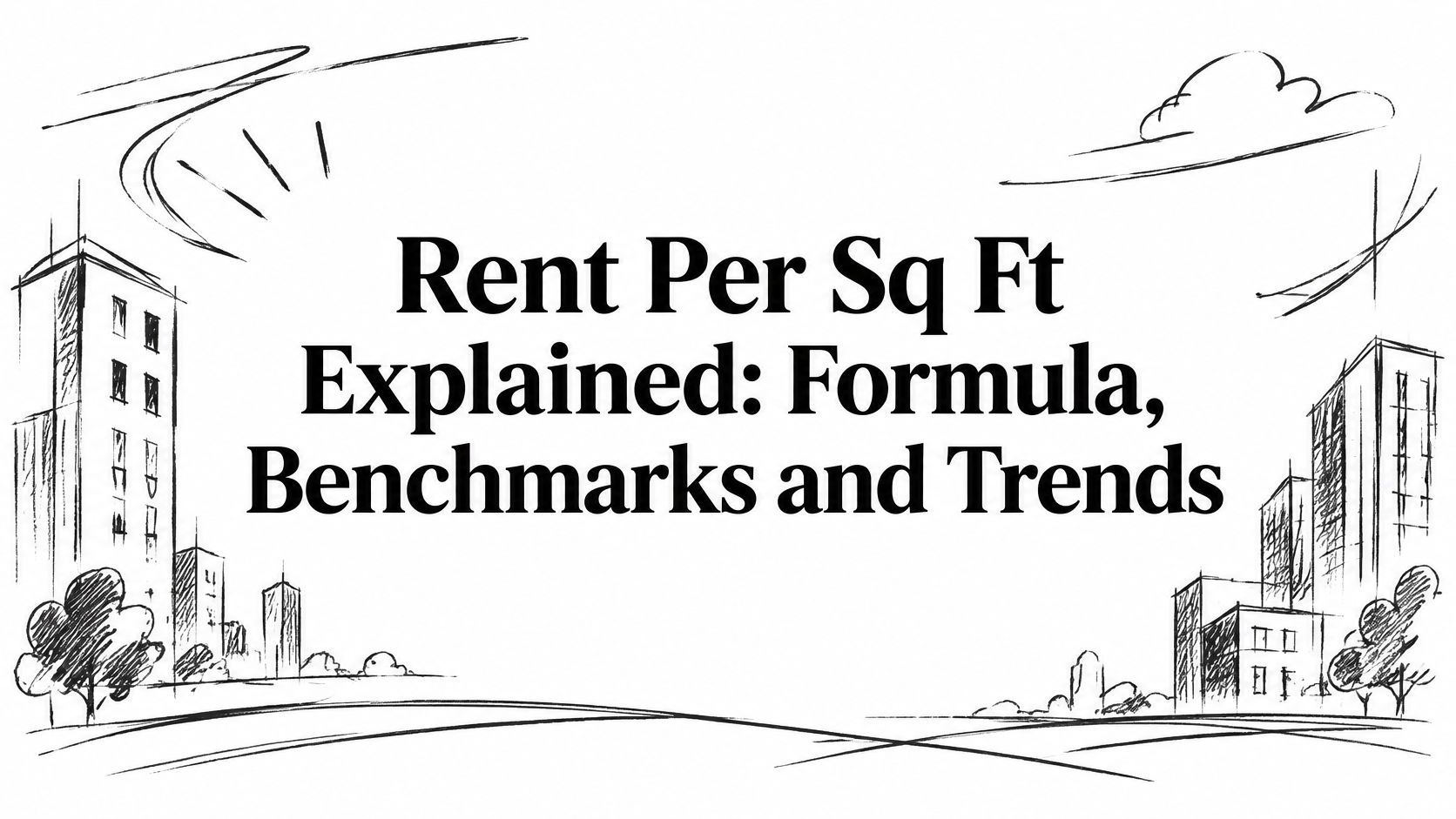 Rent Per Sq Ft Explained: Formula, Benchmarks and Trends