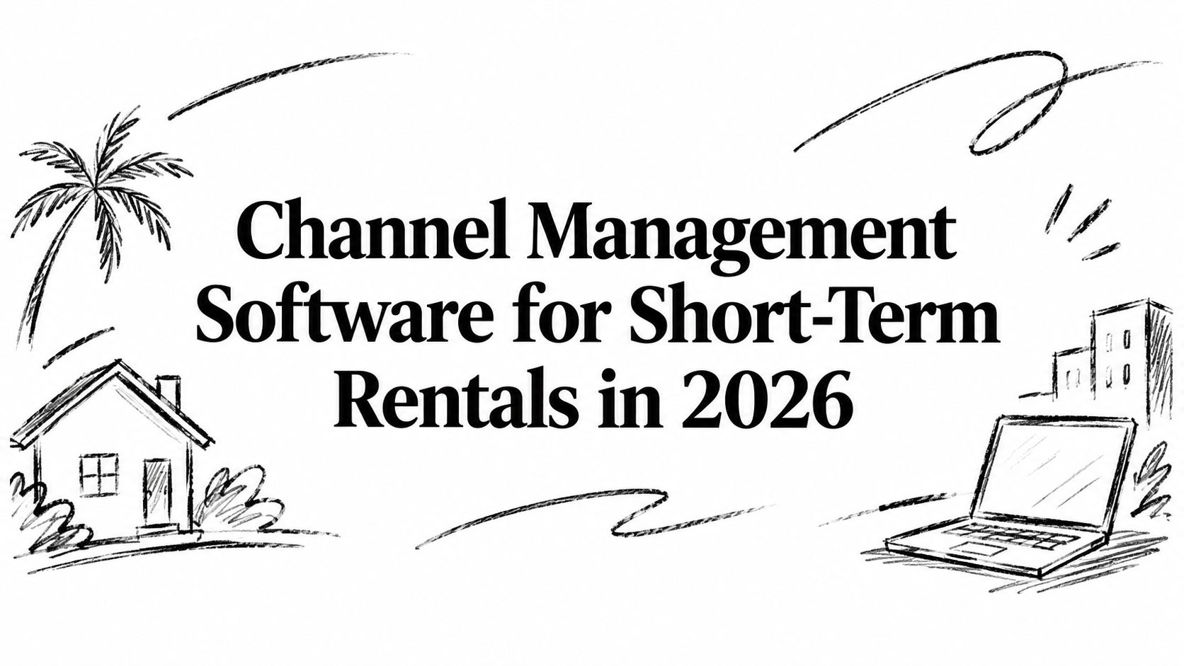 Channel Management Software for Short-Term Rentals in 2026
