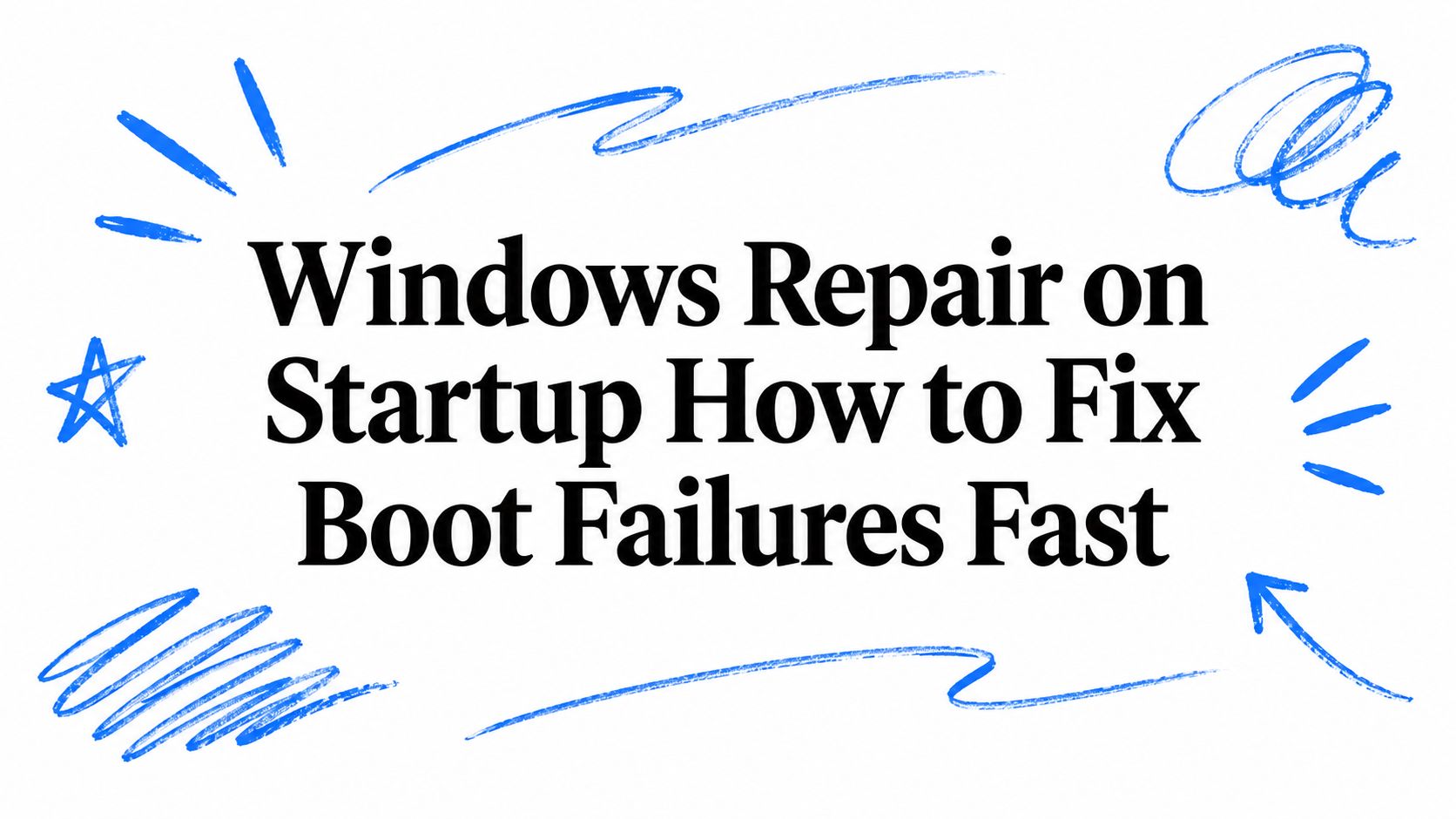 Windows Repair on Startup How to Fix Boot Failures Fast