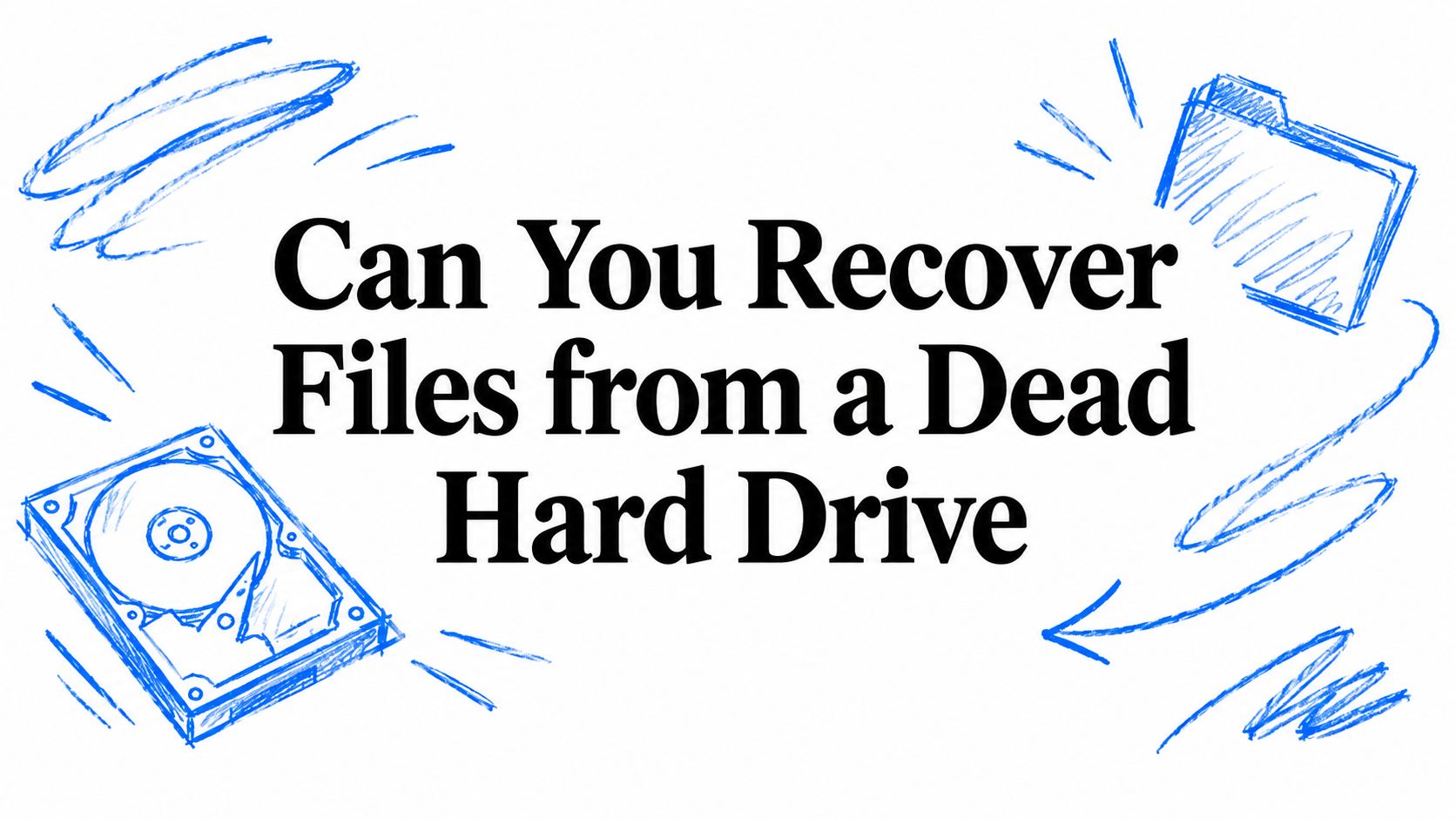 Can You Recover Files from a Dead Hard Drive