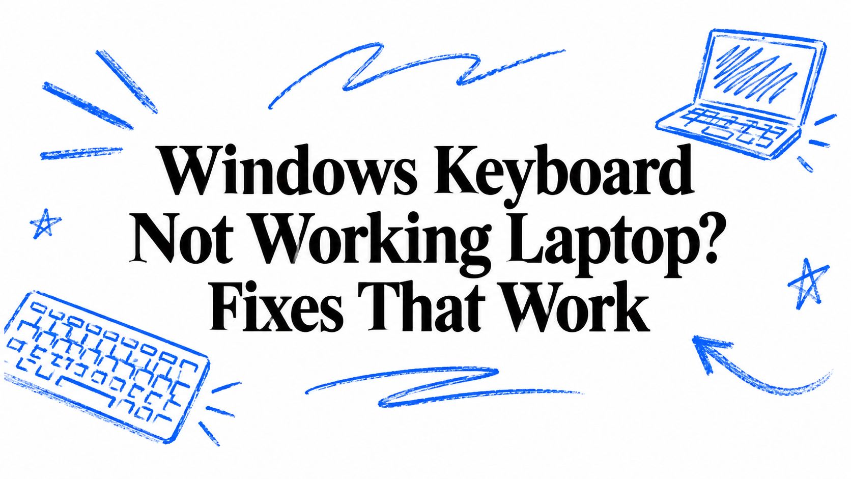 Windows Keyboard Not Working Laptop? Fixes That Work