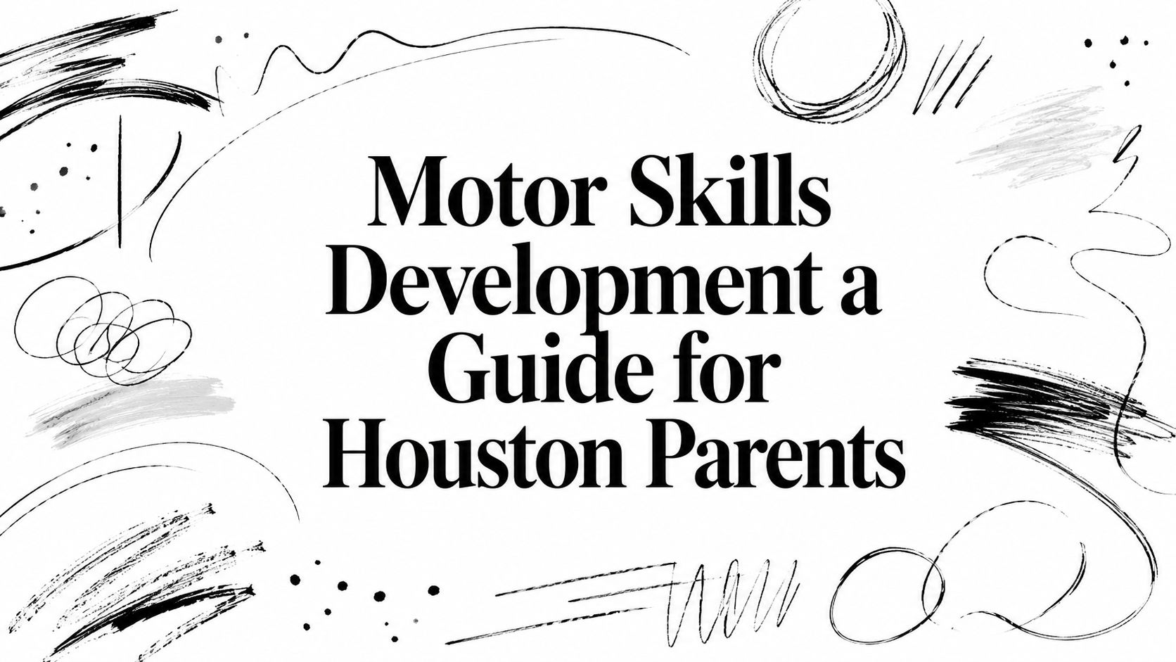 Motor Skills Development a Guide for Houston Parents