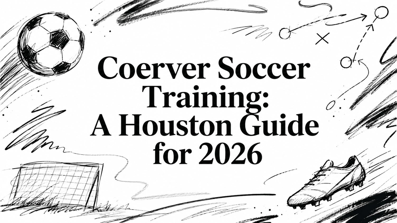 Coerver Soccer Training: A Houston Guide for 2026
