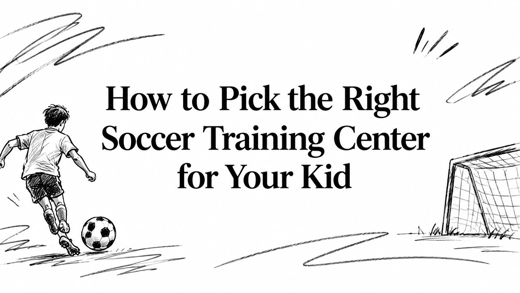 How to Pick the Right Soccer Training Center for Your Kid