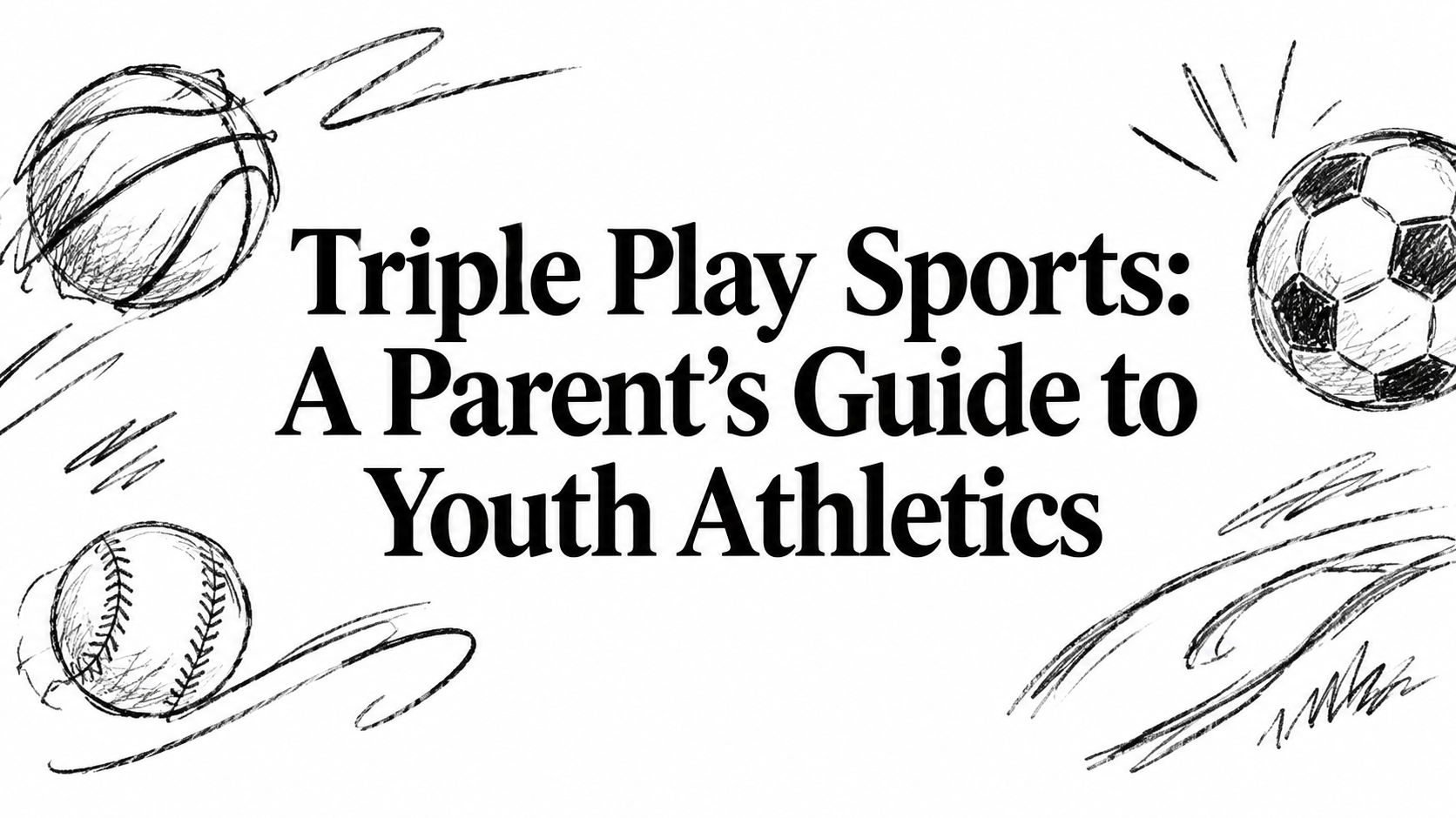 Triple Play Sports: A Parent's Guide to Youth Athletics