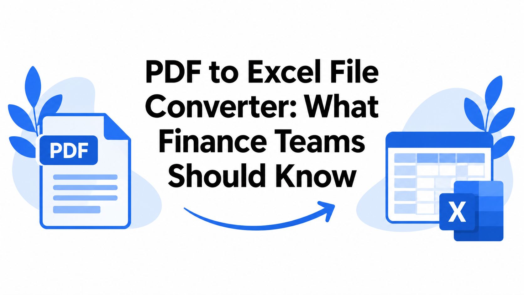 PDF to Excel File Converter: What Finance Teams Should Know