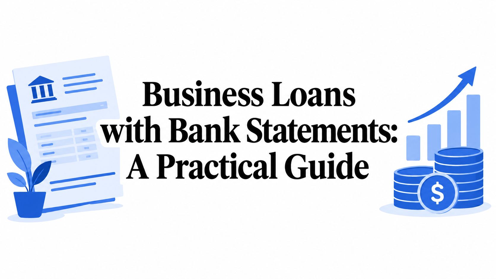 Business Loans with Bank Statements: A Practical Guide