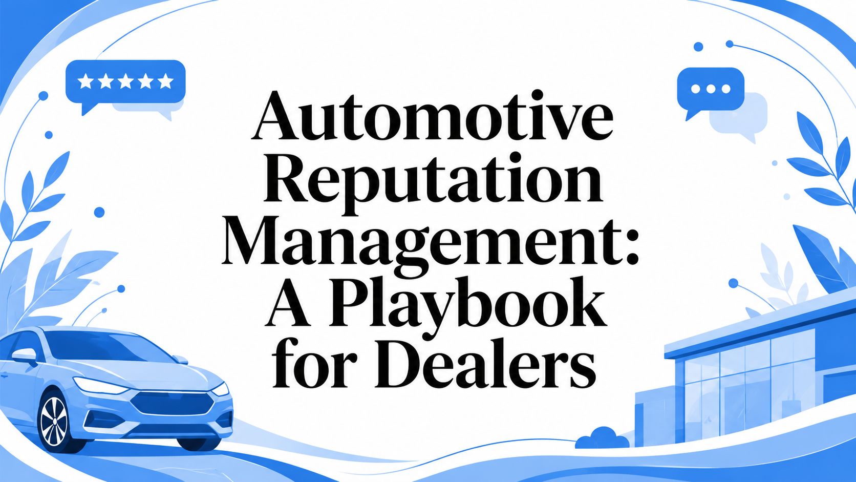 Automotive Reputation Management: A Playbook for Dealers