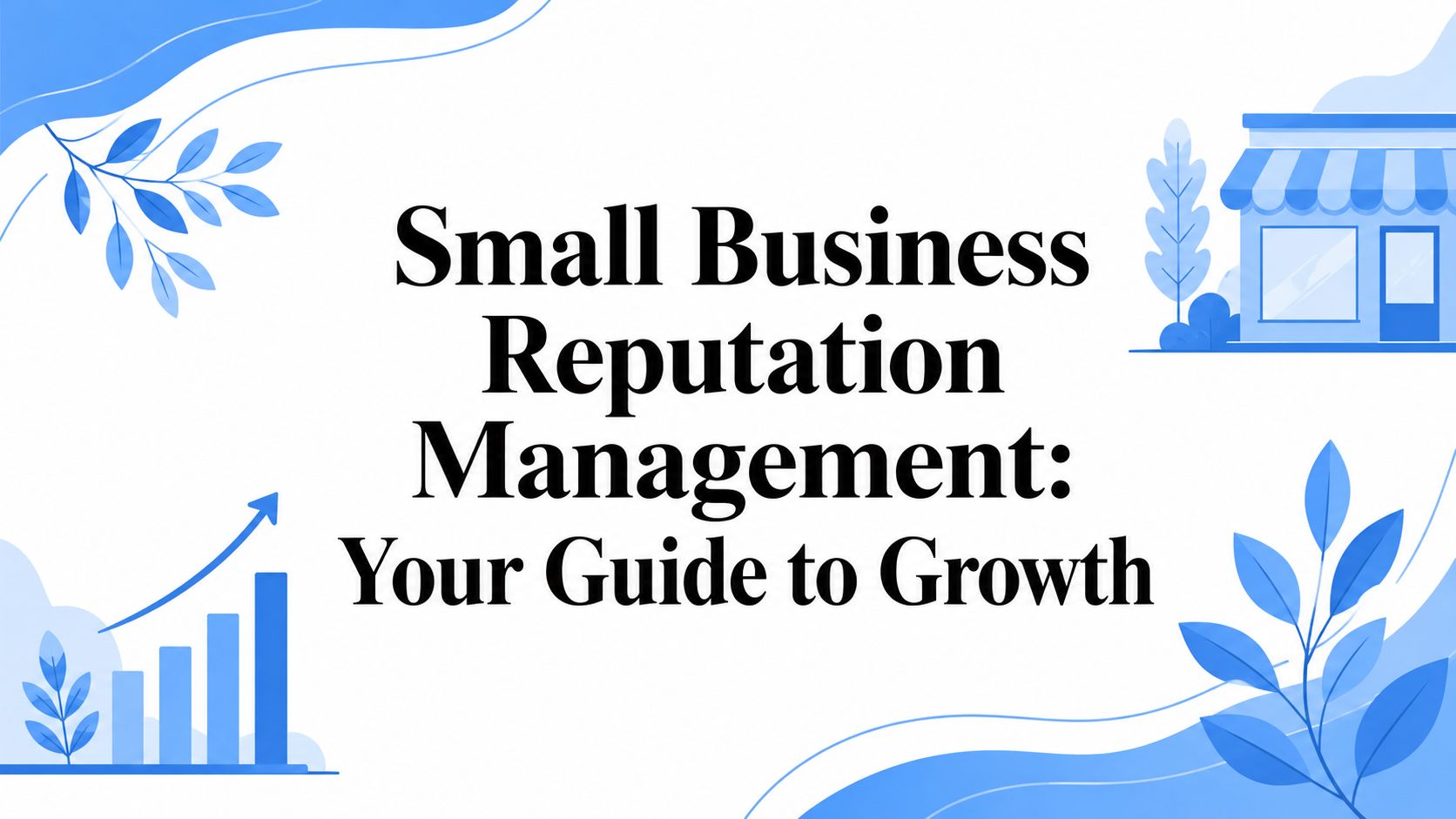 Small Business Reputation Management: Your Guide to Growth