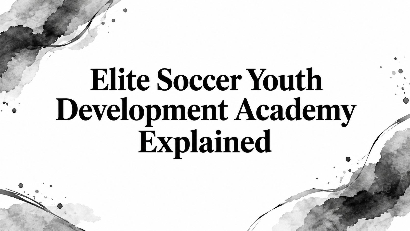 Elite Soccer Youth Development Academy Explained