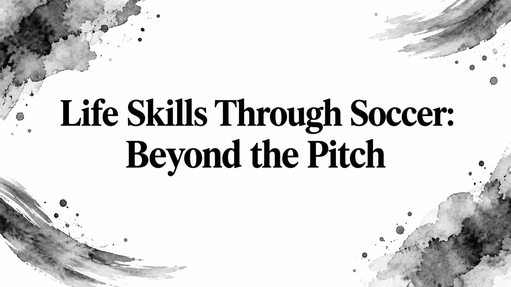 Life Skills Through Soccer: Beyond the Pitch