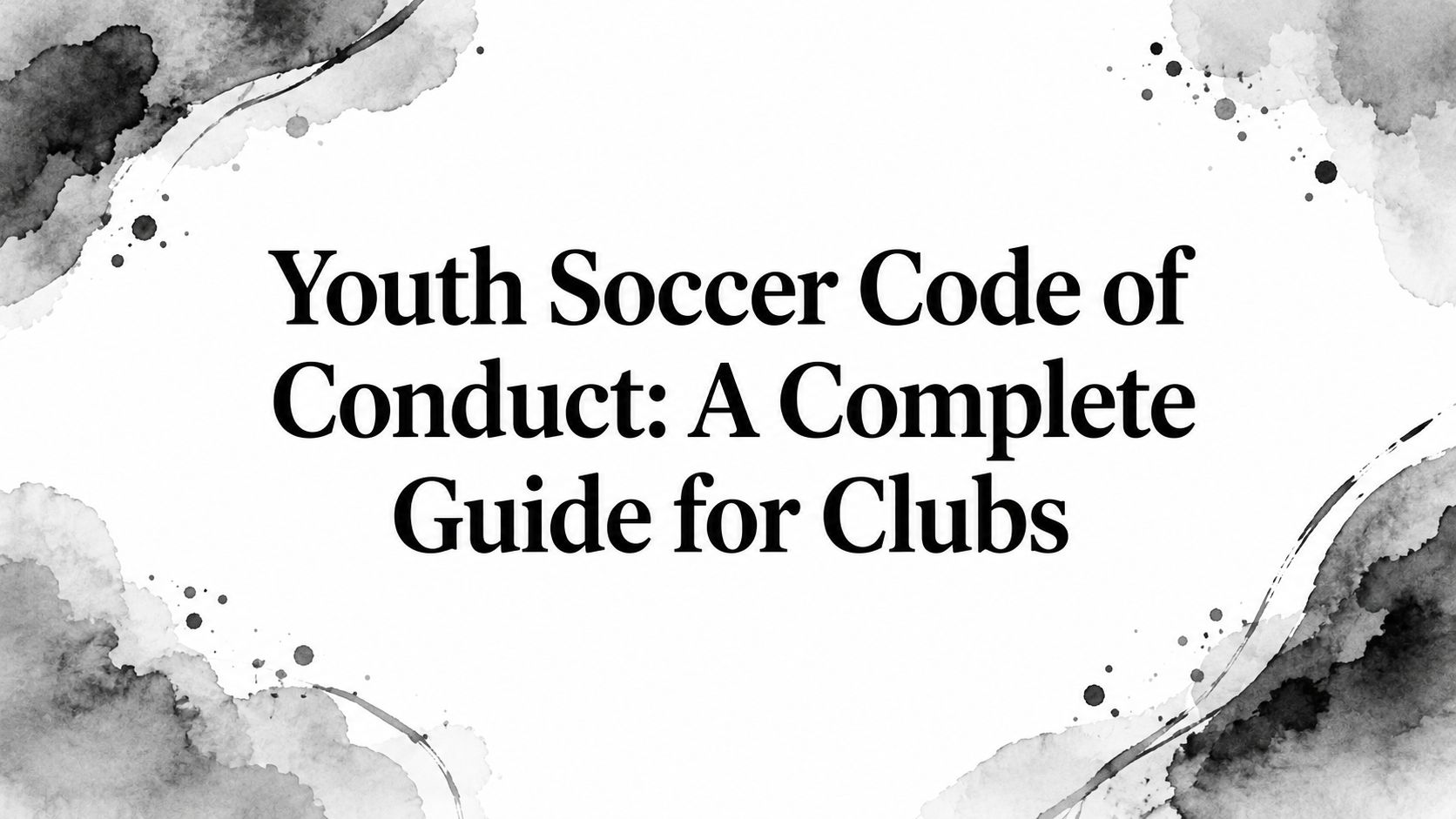 Youth Soccer Code of Conduct: A Complete Guide for Clubs