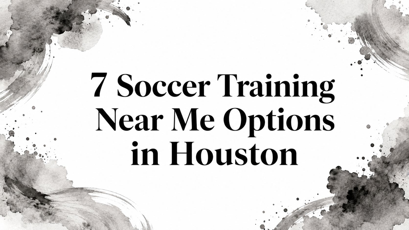 7 Soccer Training Near Me Options in Houston