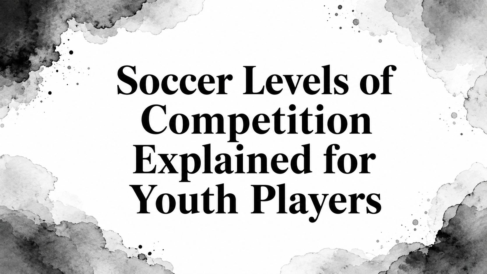 Soccer Levels of Competition Explained for Youth Players
