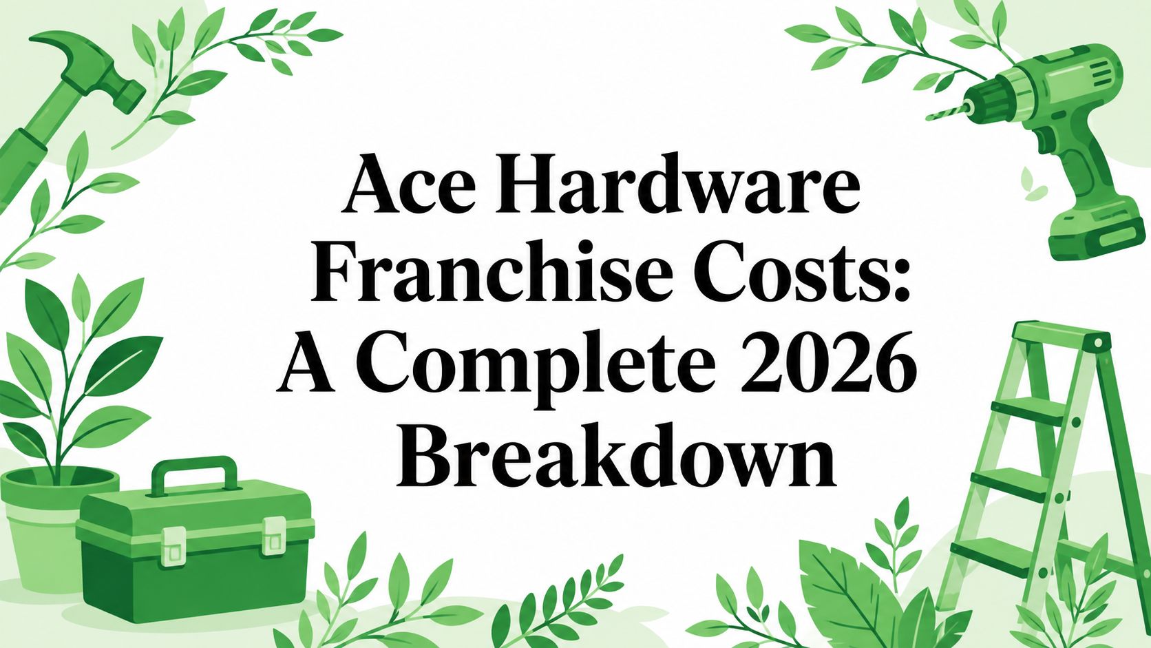 Ace Hardware Franchise Costs: A Complete 2026 Breakdown