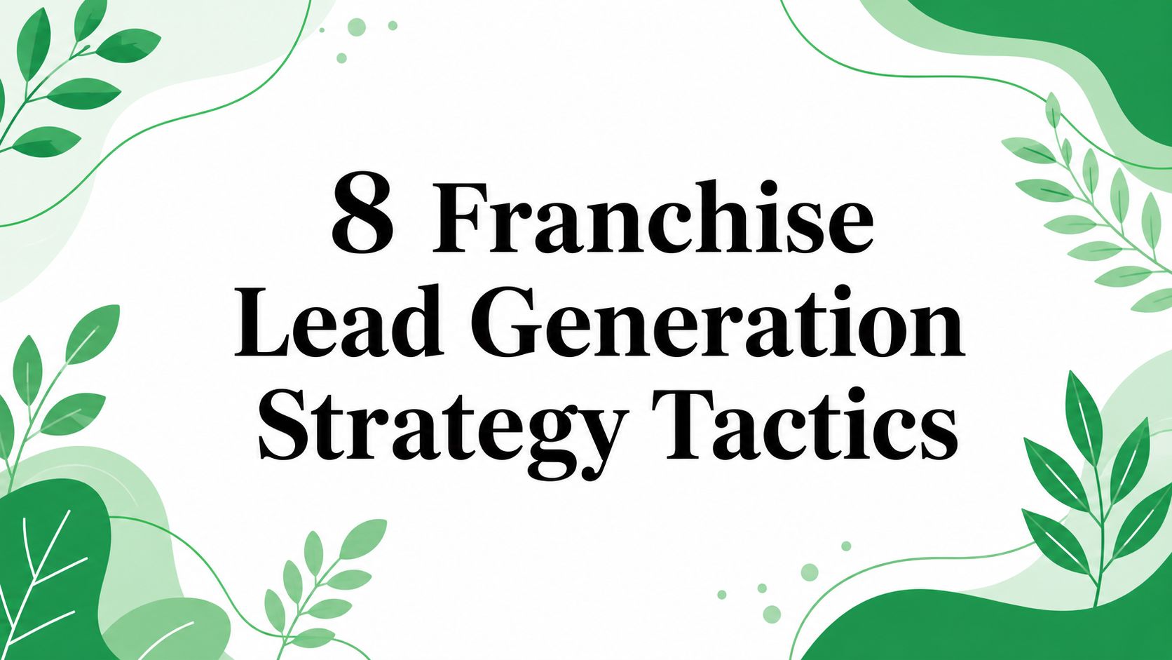 8 Franchise Lead Generation Strategy Tactics