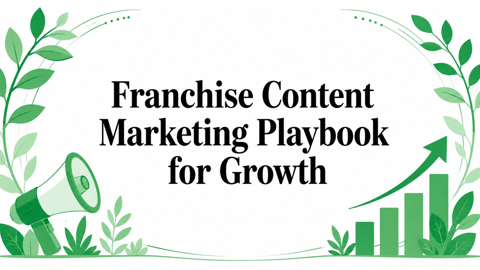 Franchise Content Marketing Playbook for Growth