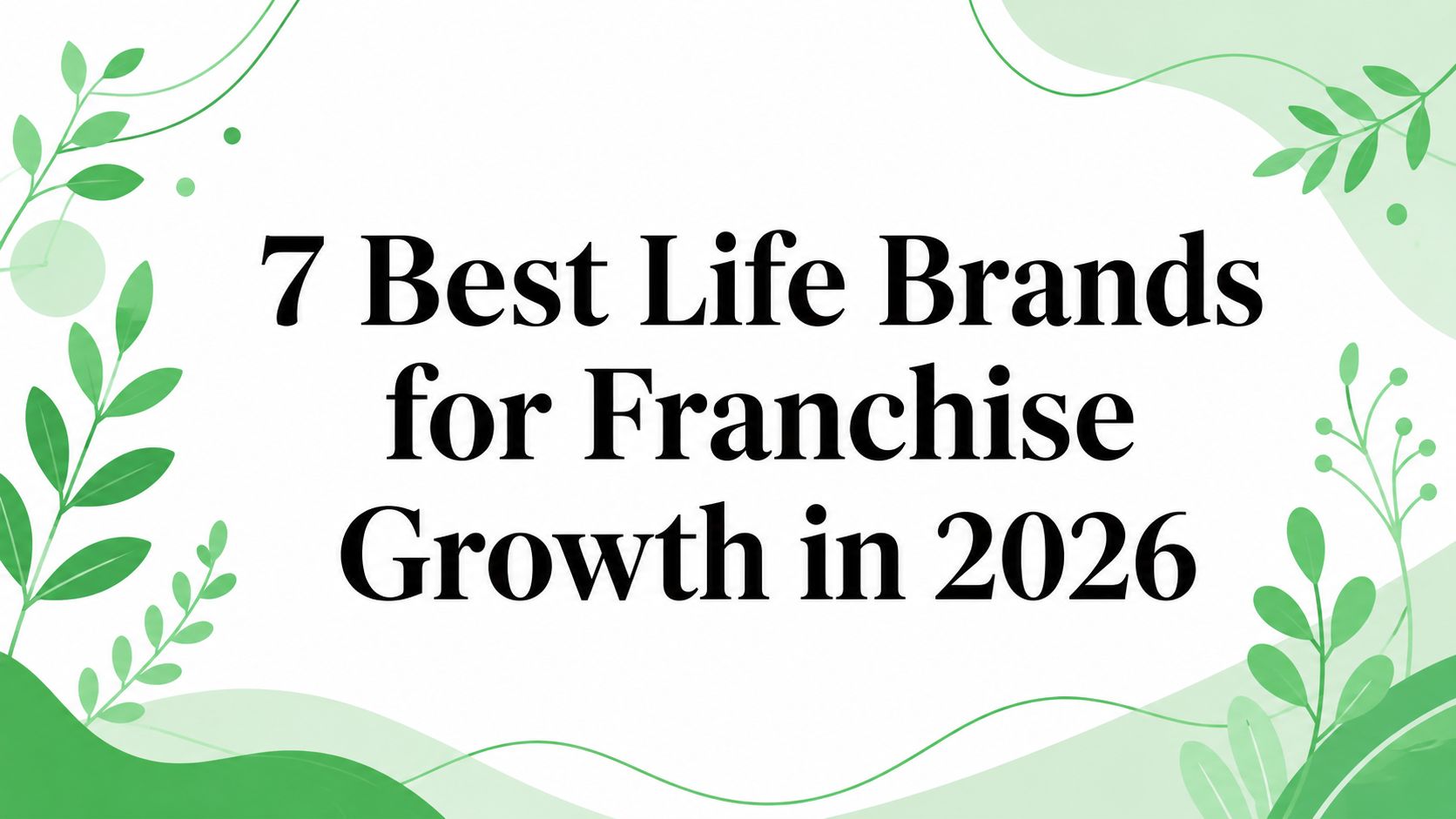 7 Best Life Brands for Franchise Growth in 2026