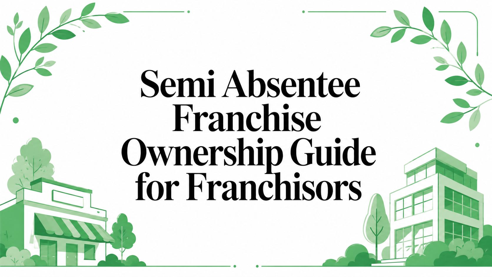 Semi Absentee Franchise Ownership Guide for Franchisors