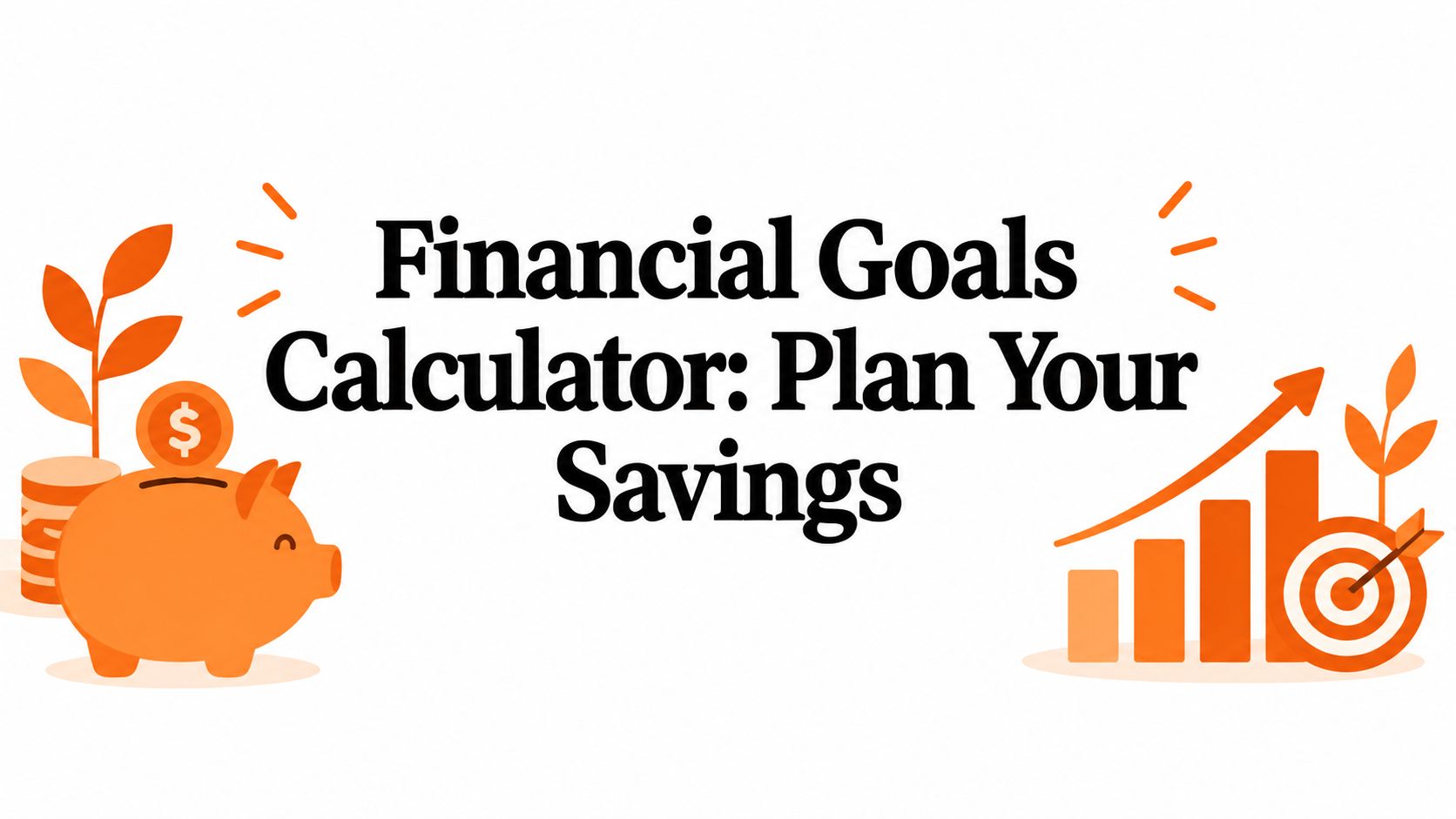 Financial Goals Calculator: Plan Your Savings