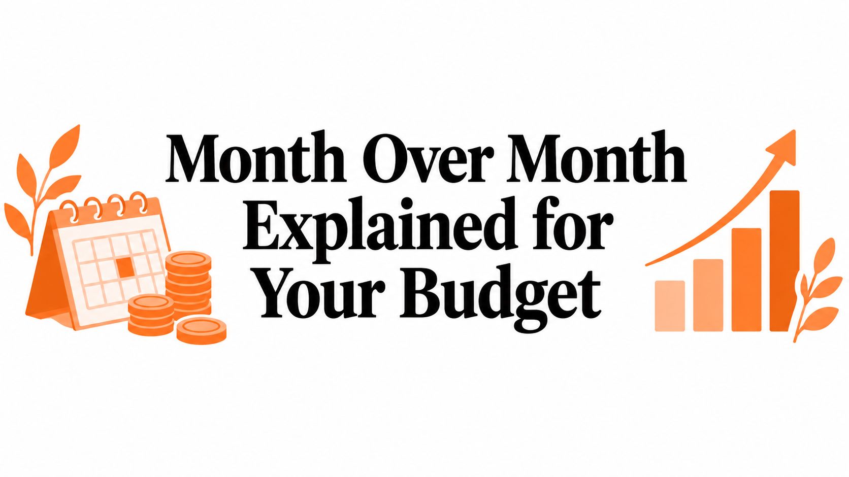 Month Over Month Explained for Your Budget