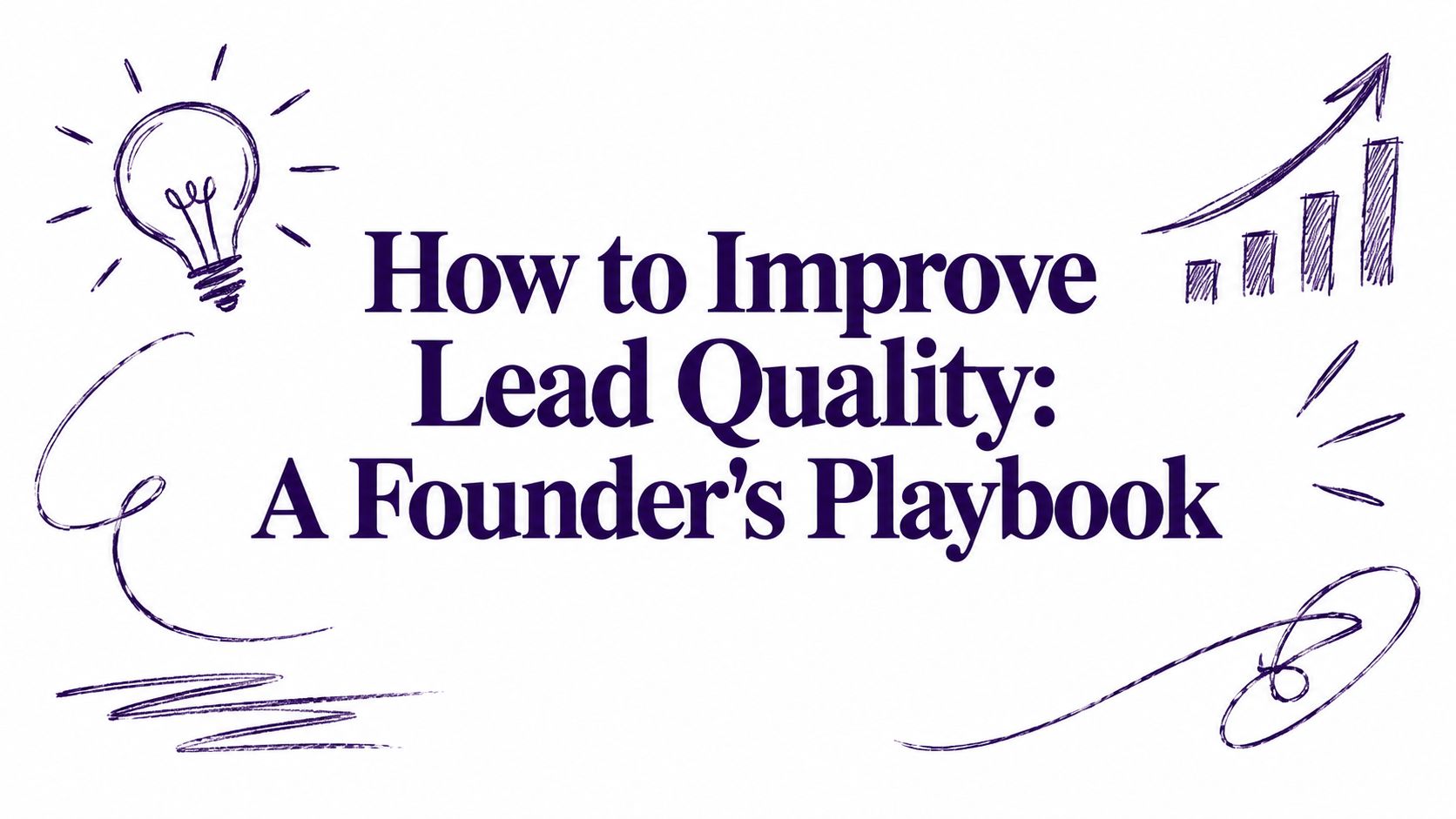 How to Improve Lead Quality: A Founder's Playbook