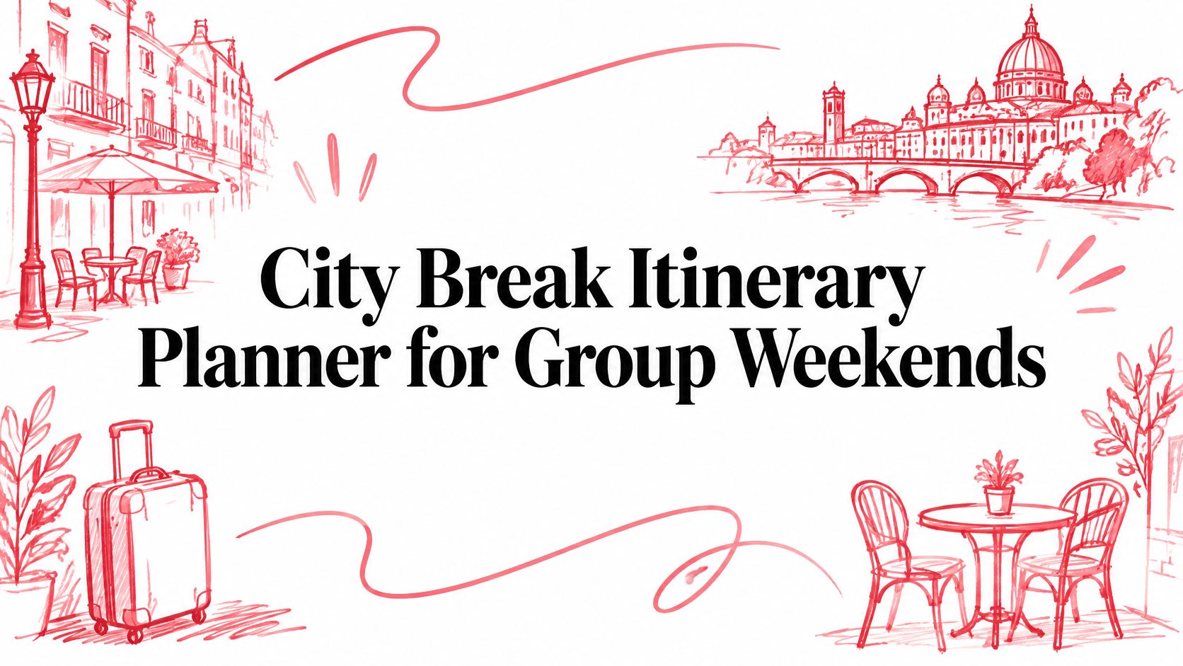 City Break Itinerary Planner for Group Weekends