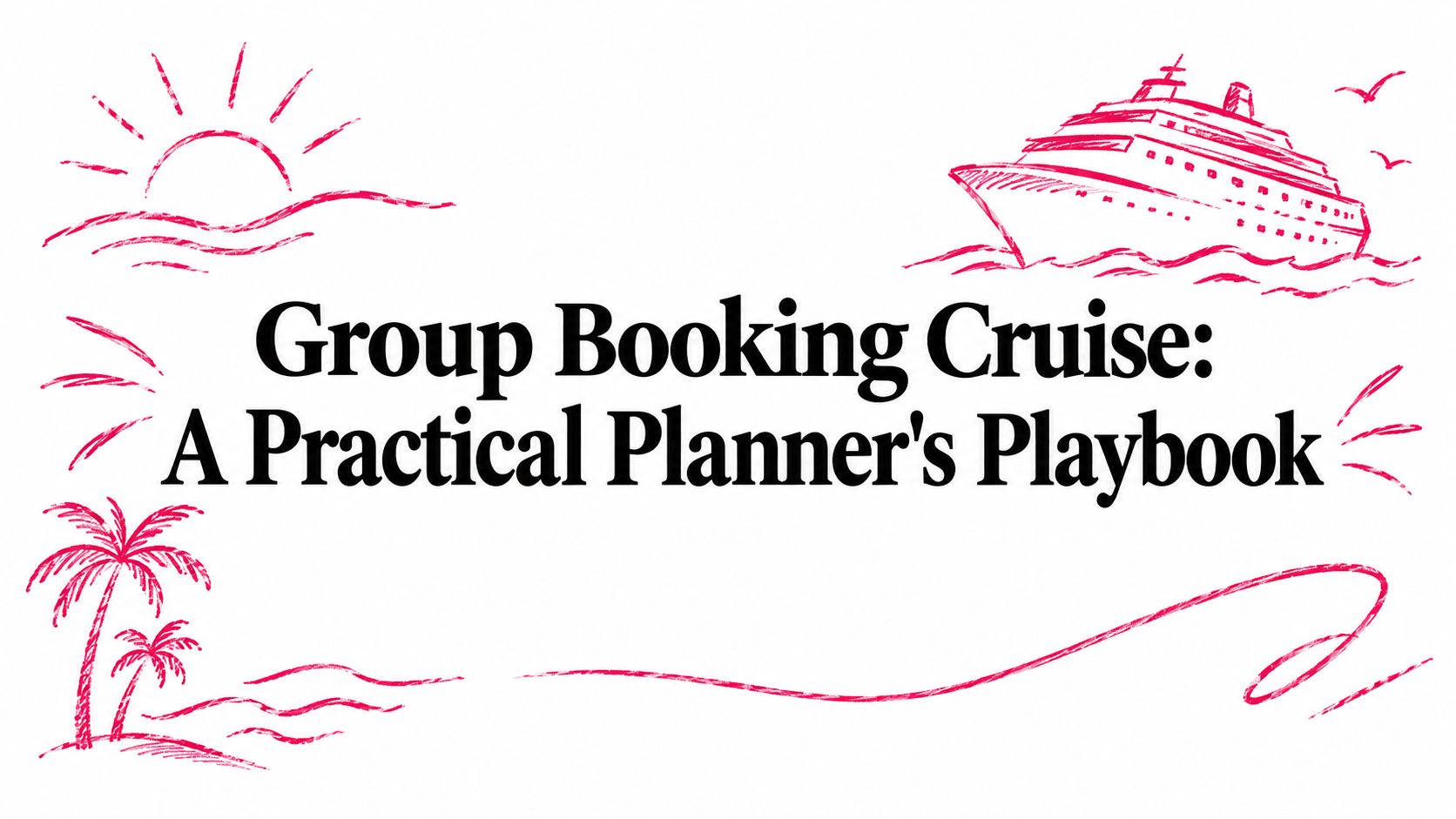 Group Booking Cruise: A Practical Planner's Playbook