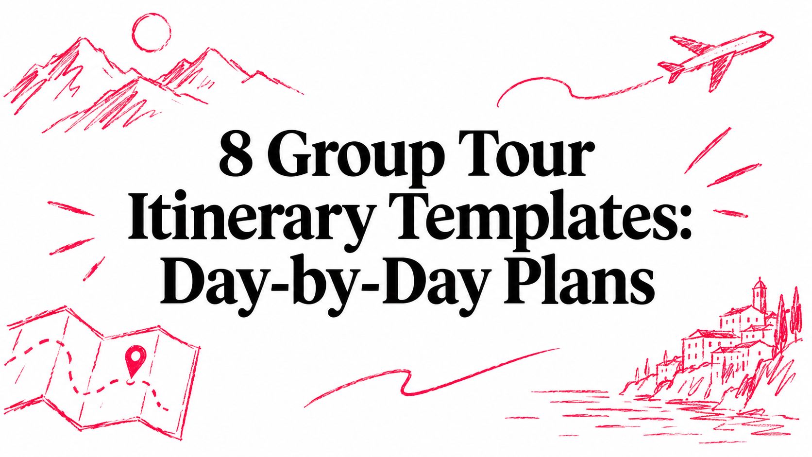 8 Group Tour Itinerary Templates: Day-by-Day Plans