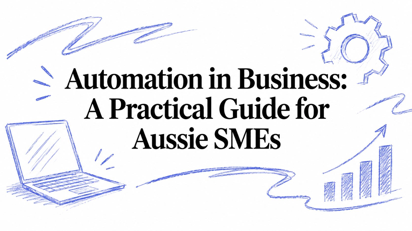 Automation in Business: A Practical Guide for Aussie SMEs