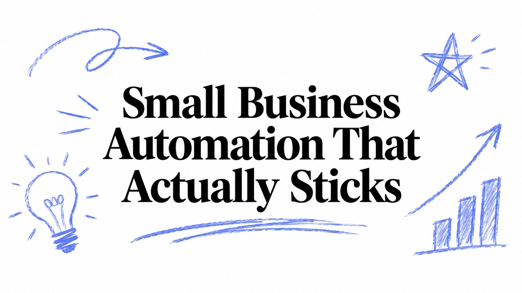 Small Business Automation That Actually Sticks